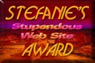 Stefanie's Stupendous Web Site Award